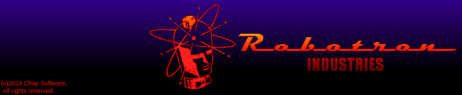 Robotron INDUSTRIES, (c)2024 Copyright Chap Software,
All Rights Reserved